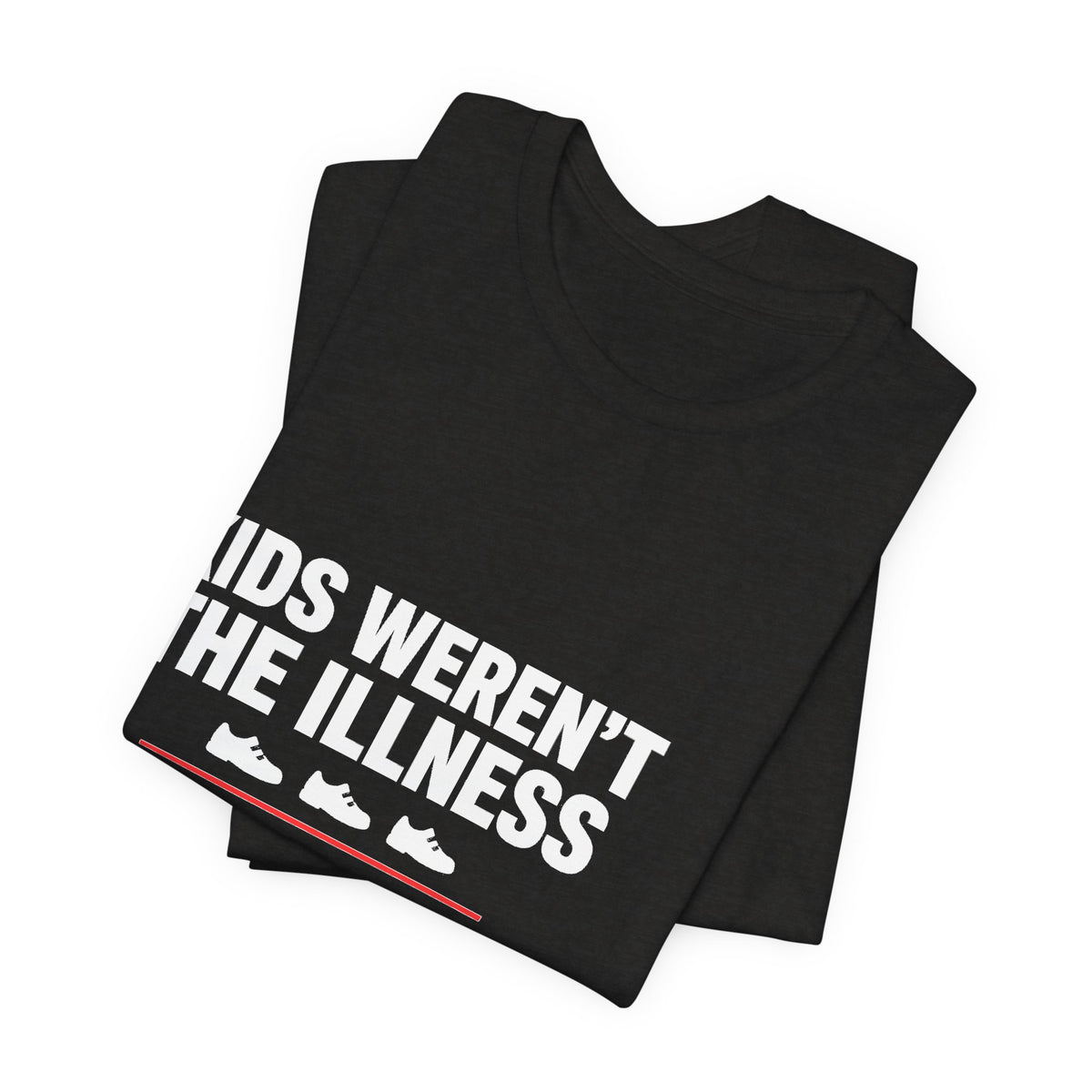 Kids Weren't The Illness Tee | Accountability Statement