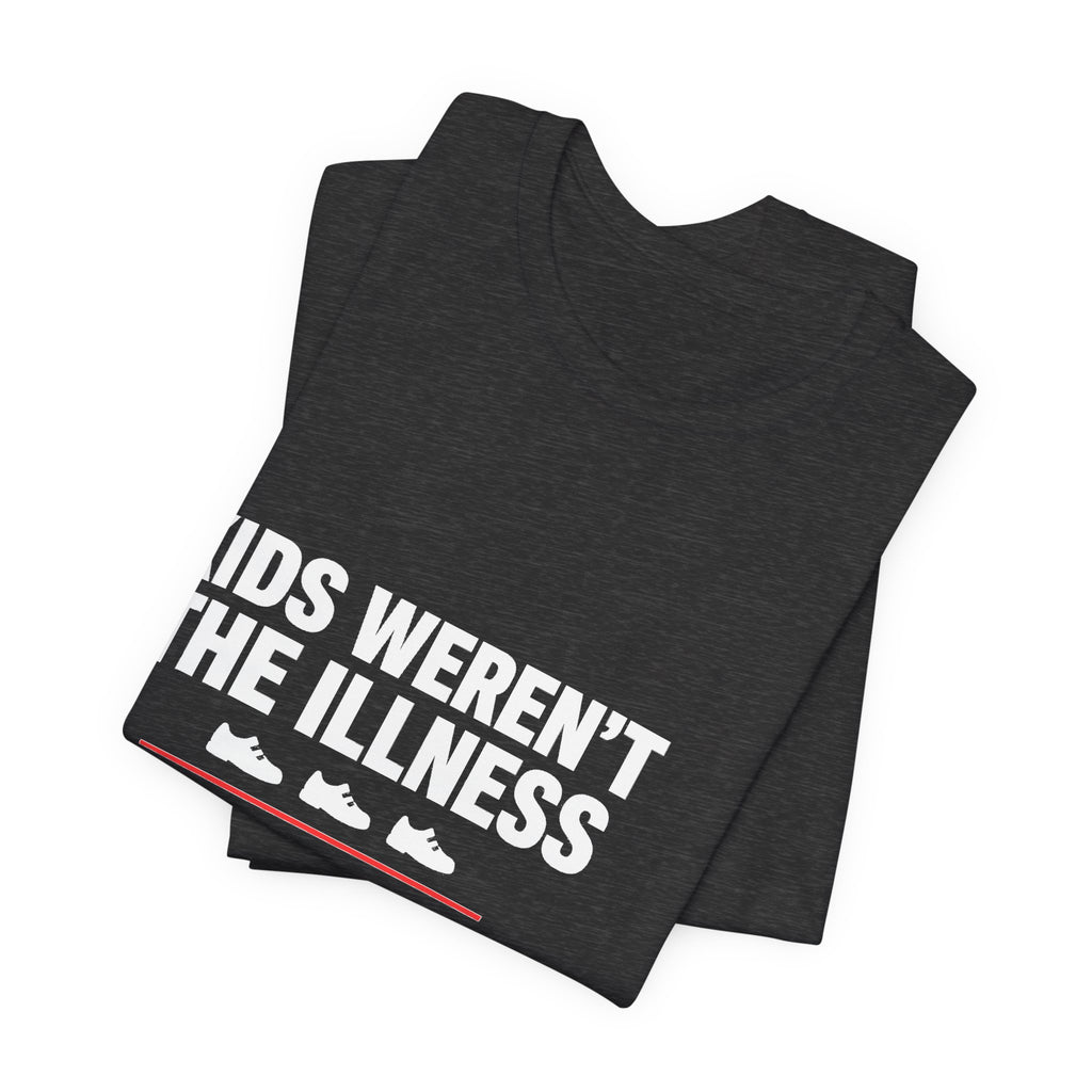 Kids Weren't The Illness Tee | Accountability Statement