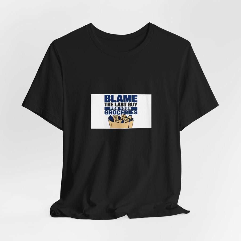 Blame The Last Guy For Your Groceries | Graphic Tee | Economy